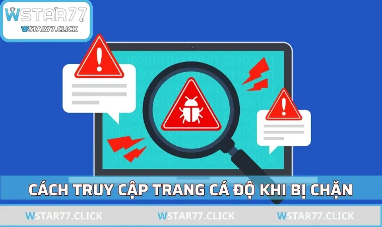 Cách truy cập trang cá độ khi bị chặn